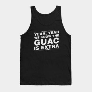 Yeah Yeah We Know The Guac Is Extra Tank Top